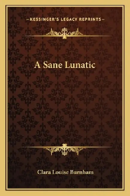A Sane Lunatic by Clara Louise Burnham
