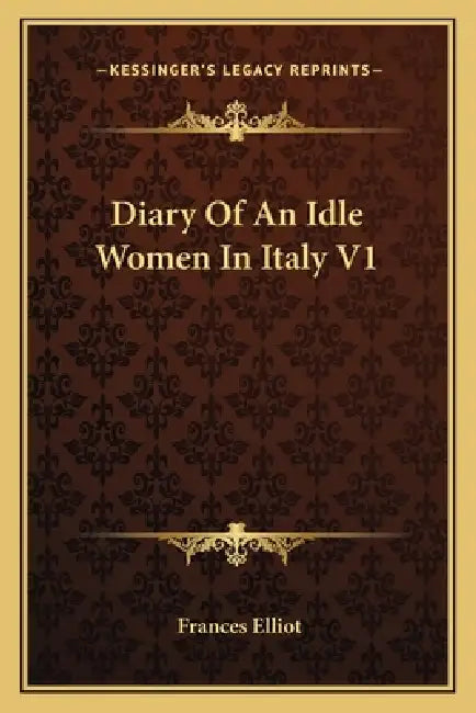 Diary Of An Idle Women In Italy V1 by Frances Elliot