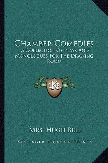 Chamber Comedies: A Collection Of Plays And Monologues For The Drawing Room by Hugh Bell