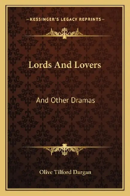 Lords And Lovers: And Other Dramas by Olive Tilford Dargan