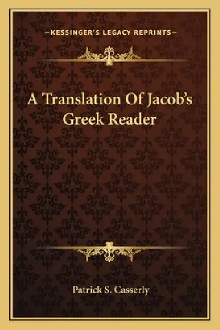 A Translation Of Jacob's Greek Reader by Patrick S. Casserly