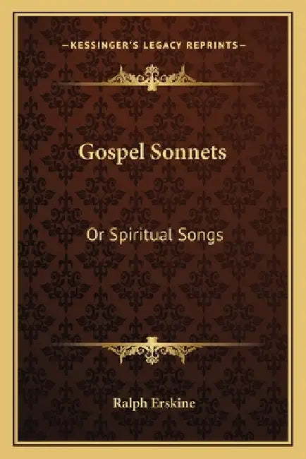 Gospel Sonnets: Or Spiritual Songs by Ralph Erskine