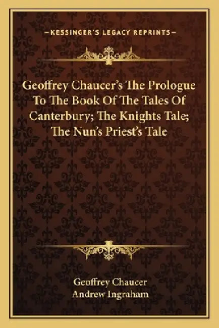 Geoffrey Chaucer's The Prologue To The Book Of The Tales Of Canterbury; The Knights Tale; The Nun's Priest's Tale by Geoffrey Chaucer, Andrew Ingraham