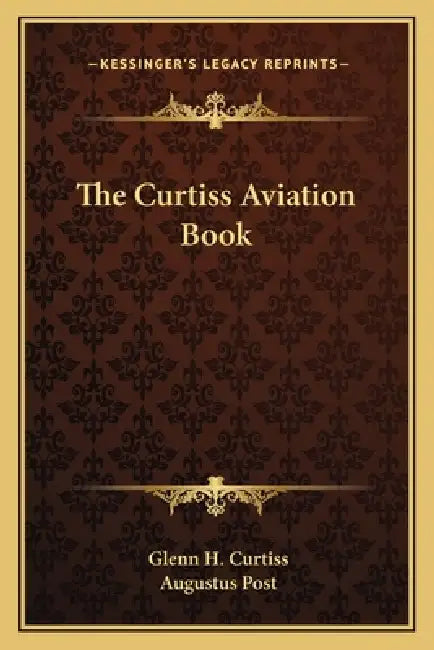 The Curtiss Aviation Book by Glenn H. Curtiss, Augustus Post