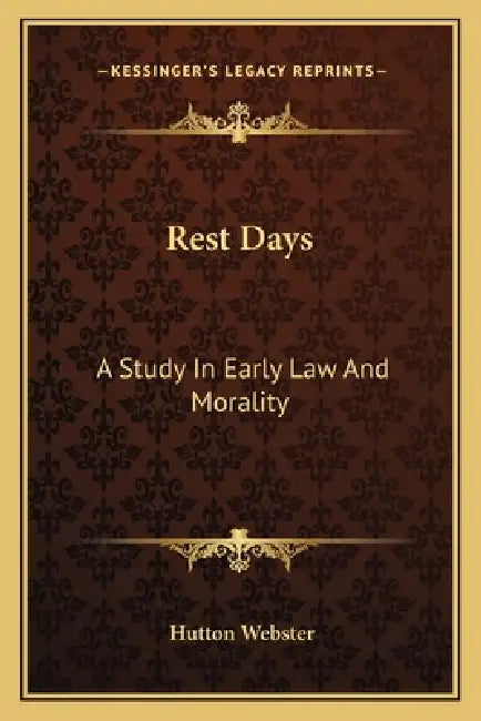 Rest Days: A Study In Early Law And Morality by Hutton Webster