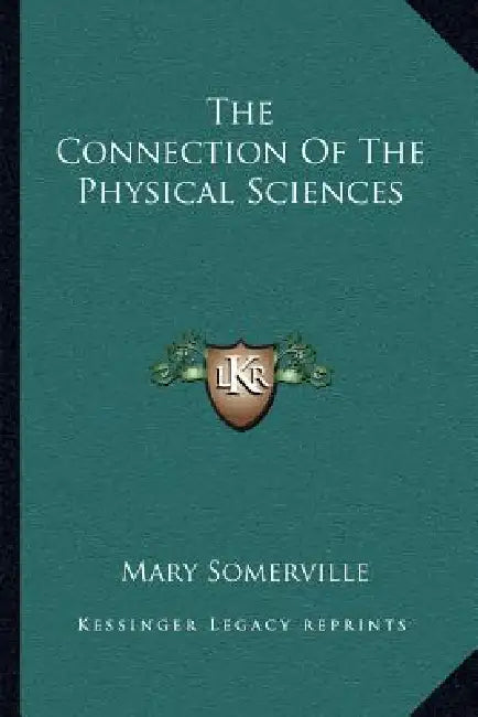 The Connection Of The Physical Sciences by Mary Somerville