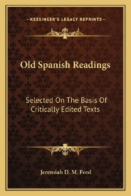 Old Spanish Readings: Selected On The Basis Of Critically Edited Texts by Jeremiah D. M. Ford