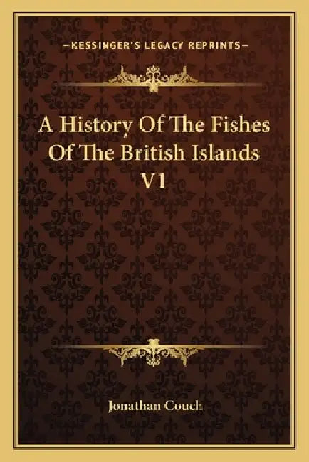 A History Of The Fishes Of The British Islands V1 by Jonathan Couch