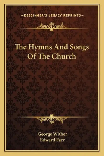 The Hymns And Songs Of The Church by George Wither, Edward Farr