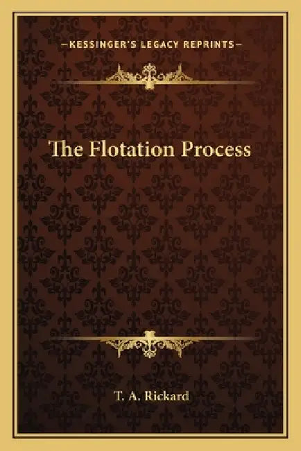 The Flotation Process by T. a. Rickard