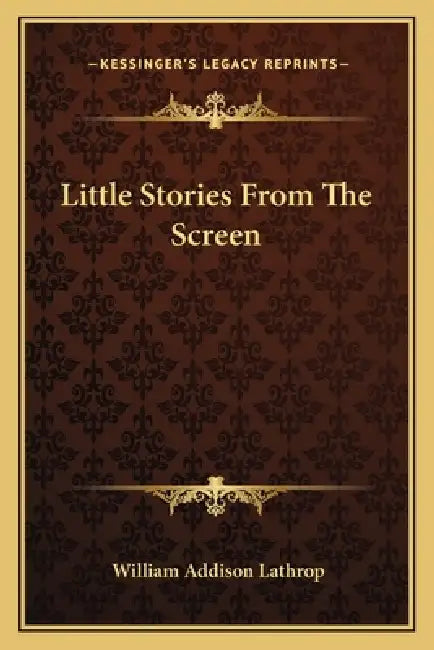 Little Stories From The Screen by William Addison Lathrop