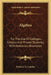 Algebra: For The Use Of Colleges, Schools And Private Students, With Numerous Examples by Frederic G. Landon