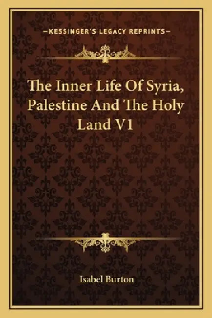The Inner Life Of Syria, Palestine And The Holy Land V1 by Isabel Burton