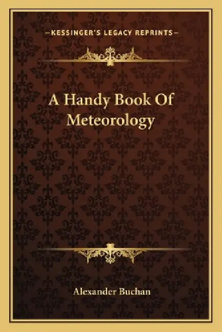 A Handy Book Of Meteorology by Alexander Buchan