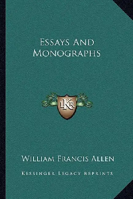 Essays And Monographs by William Francis Allen