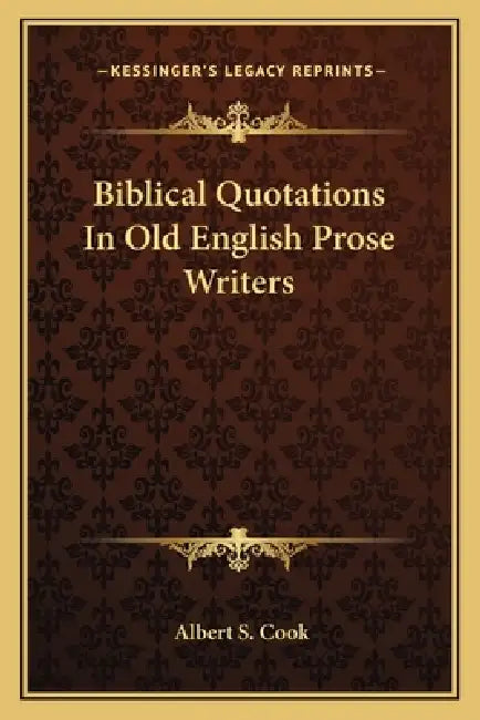 Biblical Quotations In Old English Prose Writers by Albert S. Cook