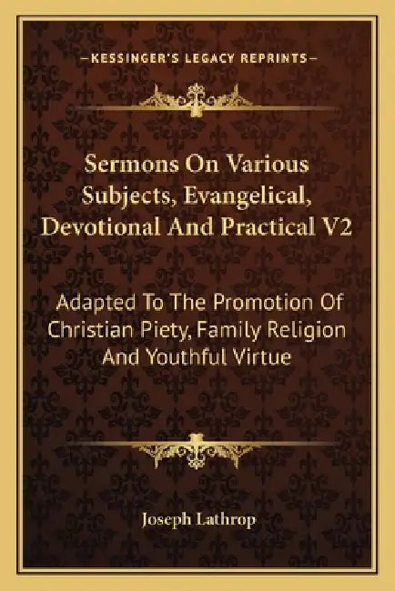 Sermons On Various Subjects, Evangelical, Devotional And Practical V2: Adapted To The Promotion Of Christian Piety, Family Religion And Youthful Virtu by Joseph Lathrop
