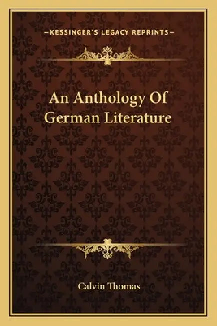 An Anthology Of German Literature by Calvin Thomas