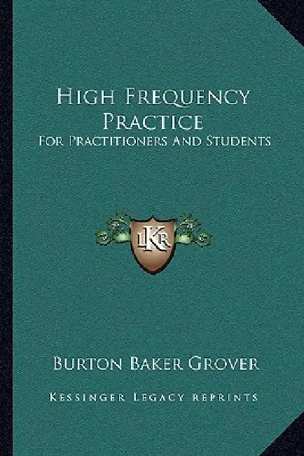 High Frequency Practice: For Practitioners And Students by Burton Baker Grover