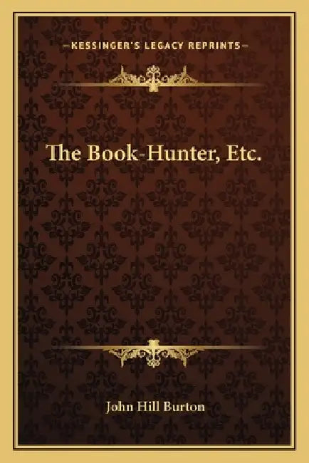 The Book-Hunter, Etc. by John Hill Burton