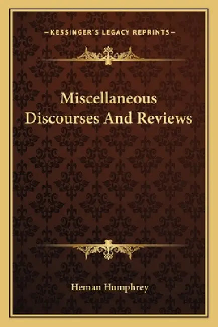 Miscellaneous Discourses And Reviews by Heman Humphrey