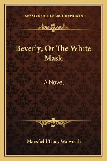 Beverly; Or The White Mask by Mansfield Tracy Walworth