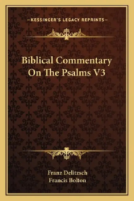 Biblical Commentary On The Psalms V3 by Franz Delitzsch, Francis Bolton