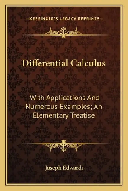 Differential Calculus: With Applications And Numerous Examples; An Elementary Treatise by Joseph Edwards