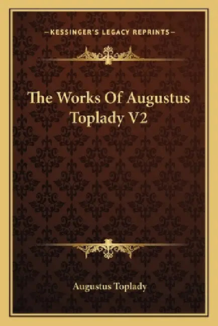 The Works Of Augustus Toplady V2 by Augustus Toplady
