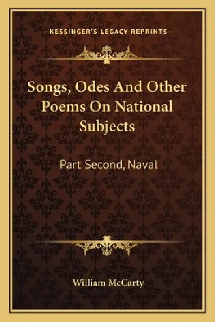 Songs, Odes And Other Poems On National Subjects: Part Second, Naval by William McCarty