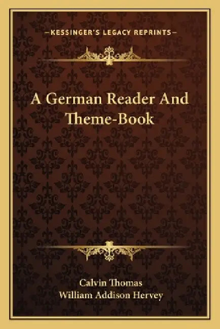 A German Reader And Theme-Book by Calvin Thomas, William Addison Hervey
