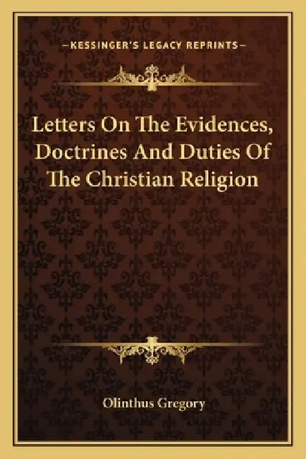 Letters On The Evidences, Doctrines And Duties Of The Christian Religion by Olinthus Gregory