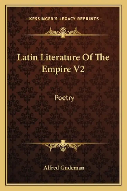 Latin Literature Of The Empire V2: Poetry by Alfred Gudeman