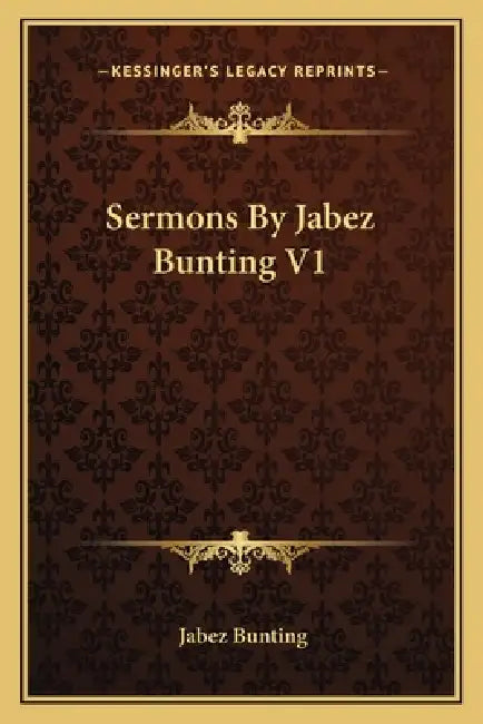 Sermons By Jabez Bunting V1 by Jabez Bunting