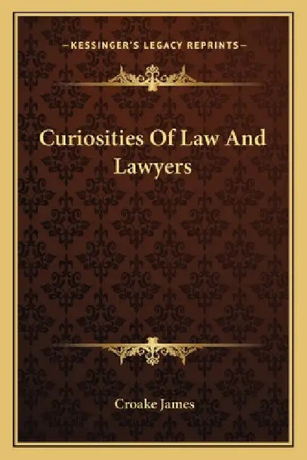 Curiosities Of Law And Lawyers by Croake James