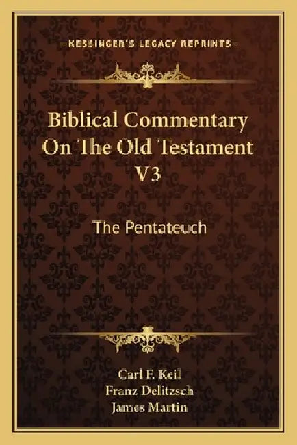 Biblical Commentary On The Old Testament V3: The Pentateuch by Carl F. Keil, Franz Delitzsch, James Martin