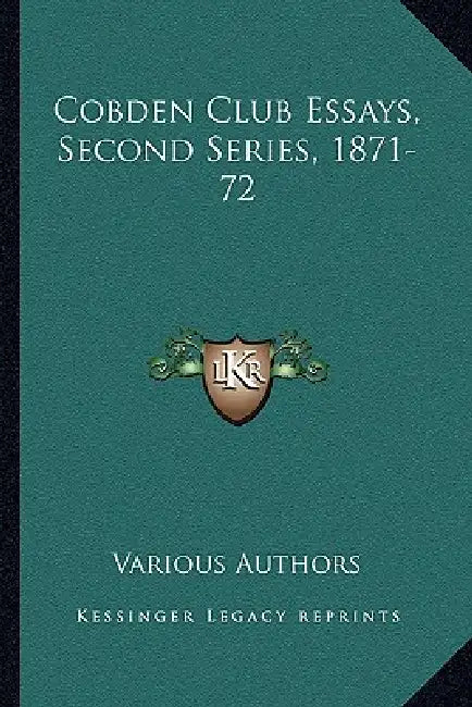Cobden Club Essays, Second Series, 1871-72 by Various Authors