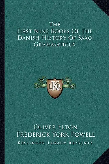 The First Nine Books Of The Danish History Of Saxo Grammaticus by Oliver Elton, Frederick York Powell