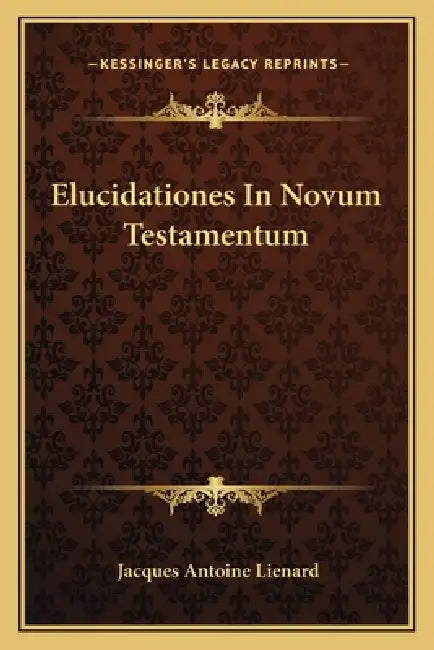 Elucidationes In Novum Testamentum by Jacques Antoine Lienard