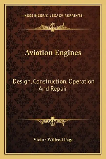 Aviation Engines: Design, Construction, Operation And Repair by Victor Wilfred Page