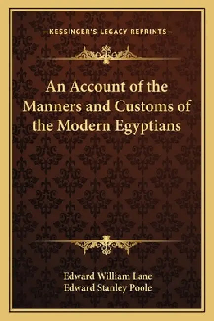 An Account of the Manners and Customs of the Modern Egyptians by Edward William Lane, Edward Stanley Poole