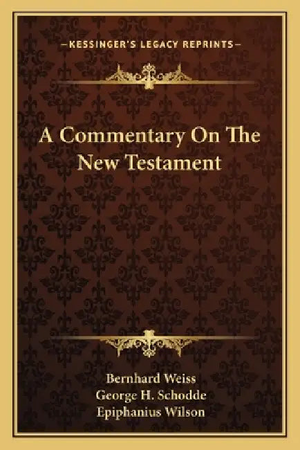 A Commentary On The New Testament by Bernhard Weiss, George H. Schodde, Epiphanius Wilson