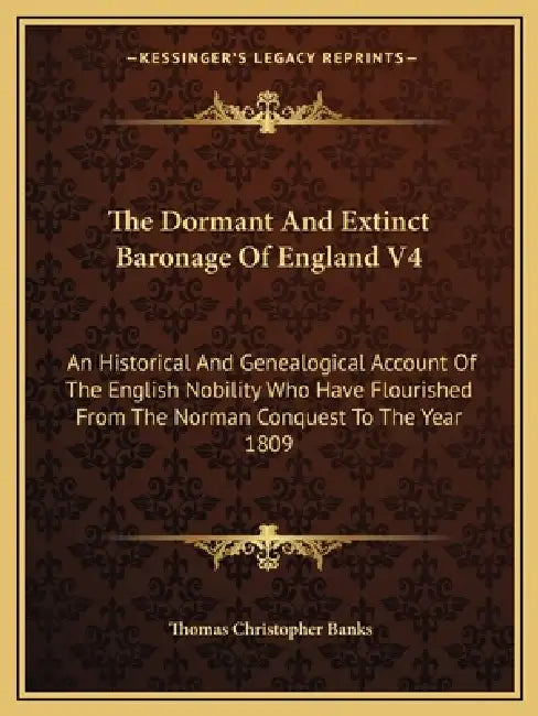 The Dormant And Extinct Baronage Of England V4: An Historical And ...