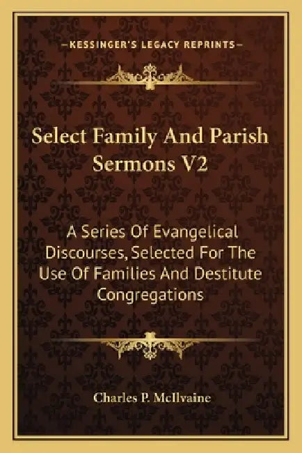 Select Family And Parish Sermons V2: A Series Of Evangelical Discourses, Selected For The Use Of Families And Destitute Congregations by Charles P. McIlvaine