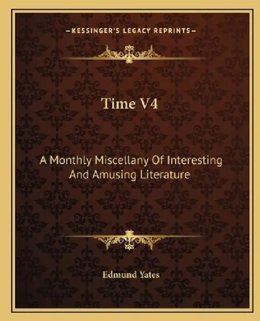 Time V4: A Monthly Miscellany Of Interesting And Amusing Literature by Edmund Yates