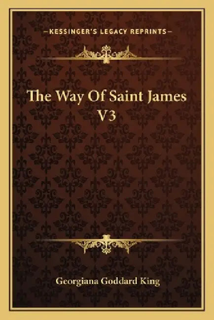 The Way Of Saint James V3 by Georgiana Goddard King
