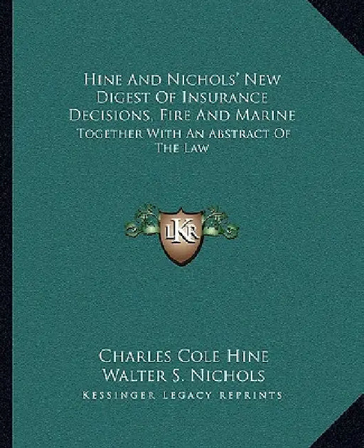 Hine And Nichols' New Digest Of Insurance Decisions, Fire And Marine: Together With An Abstract Of The Law by Charles Cole Hine, Walter S. Nichols