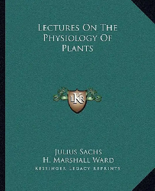 Lectures On The Physiology Of Plants by Julius Sachs, H. Marshall Ward