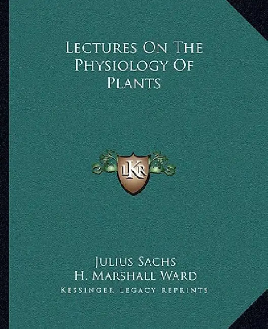 Lectures On The Physiology Of Plants by Julius Sachs, H. Marshall Ward