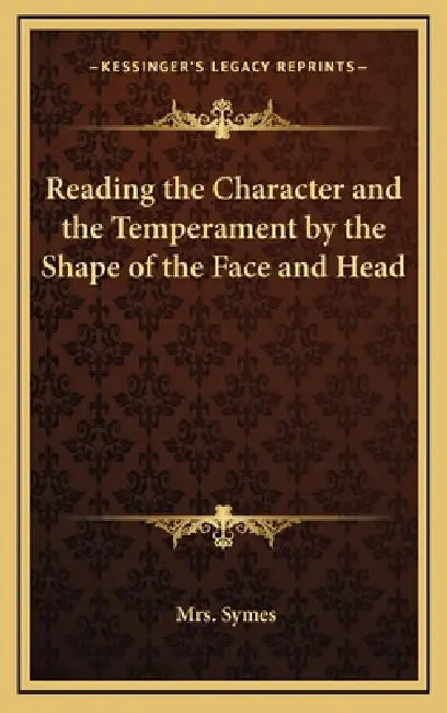 Reading the Character and the Temperament by the Shape of the Face and Head by Symes